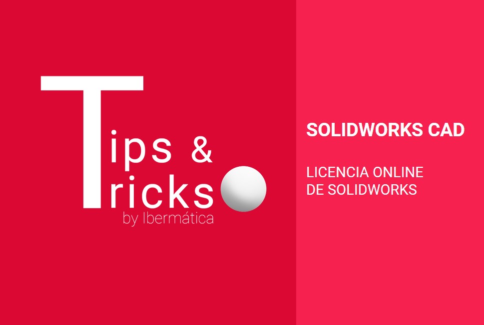SOLIDWORKS TIPS AND TRICKS. LICENCIA DE SOLIDWORKS ONLINE. SOLIDWORKS online.