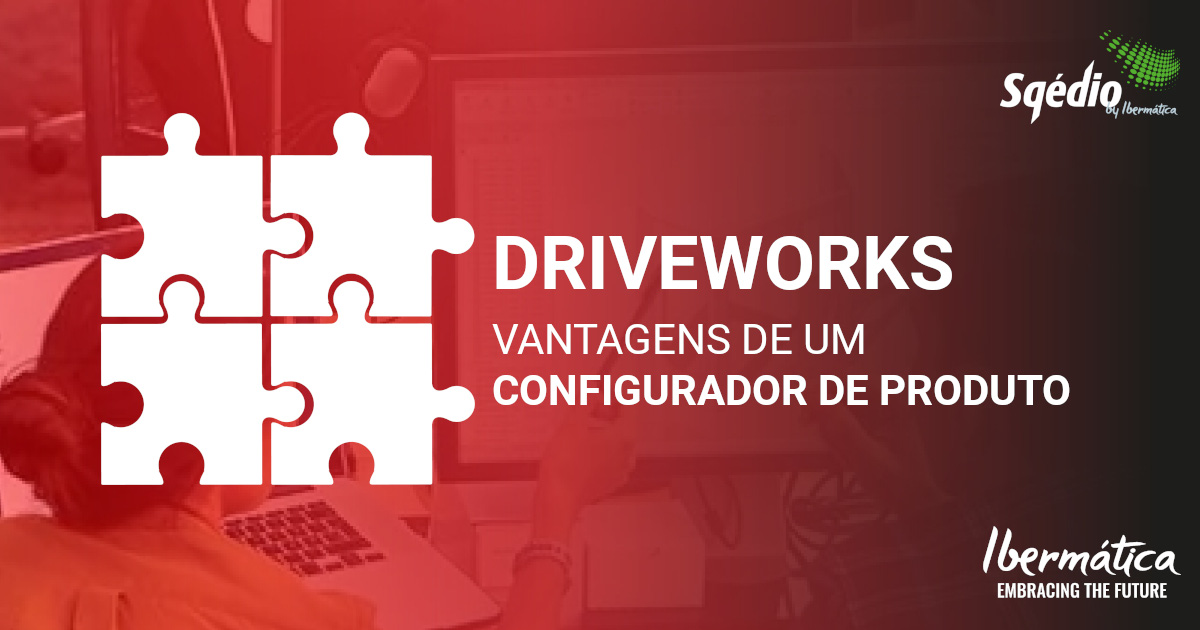 Sqédio by Ibermática | DriveWorks - Vantagens de um configurador de produto