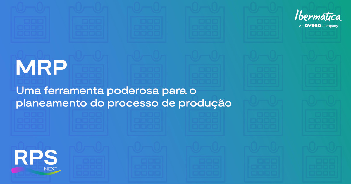 Ibermática an Ayesa company | MRPII do RPS NEXT - Planeamento do Processo de Produção
