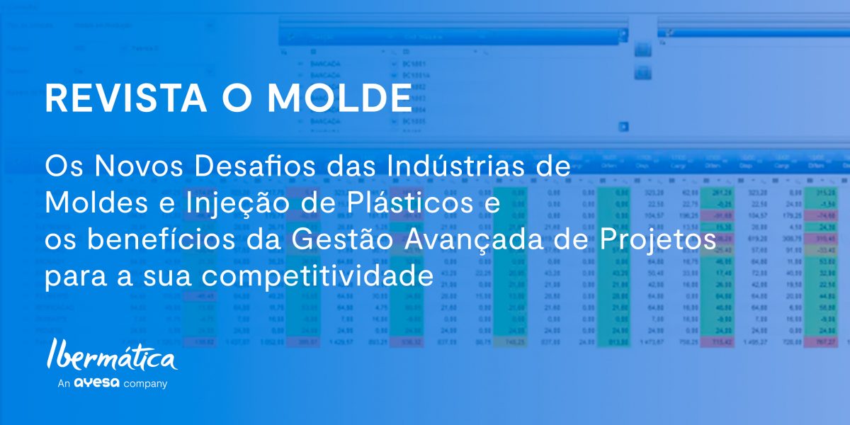 Ibermática an Ayesa company | Revista O Molde - Gestão Avançada de Projetos nas Indústrias de Moldes e Injeção de Plásticos