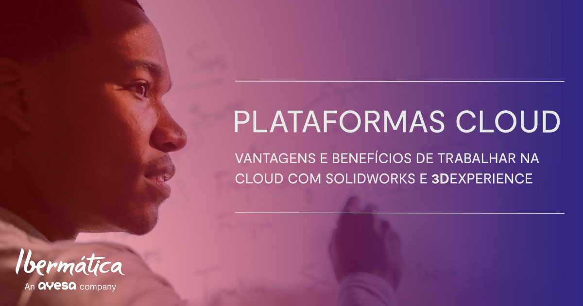Ibermática an Ayesa company | Plataformas cloud - SOLIDWORKS e 3DEXPERIENCE