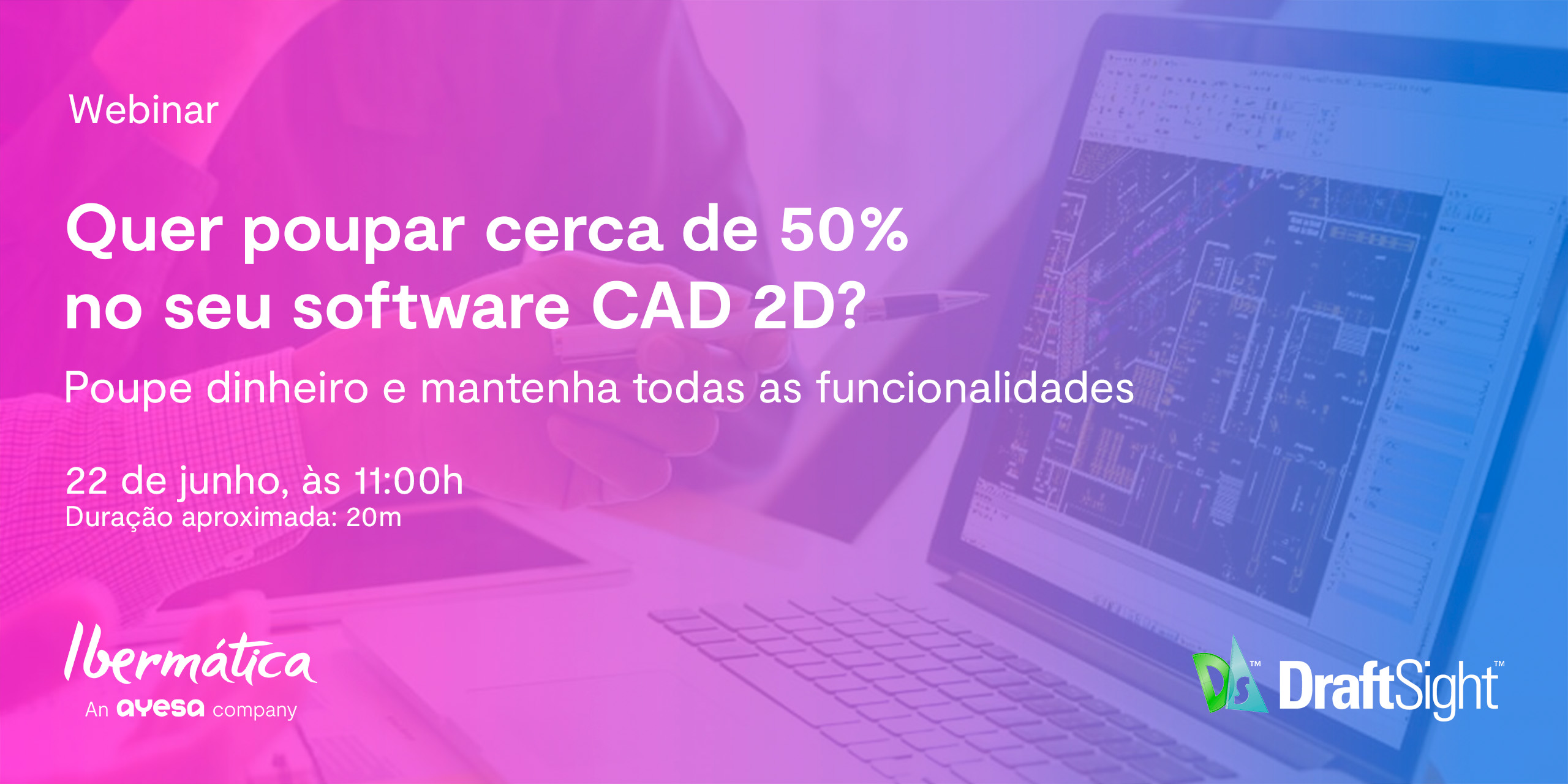 [Webinar gratuito] Quer poupar cerca de 50% no seu software CAD 2D?