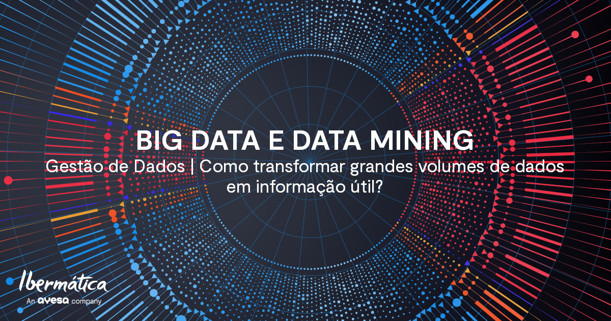 Ibermática an Ayesa company| Gestão de Dados & Big Data - Transformar dados em informação útil