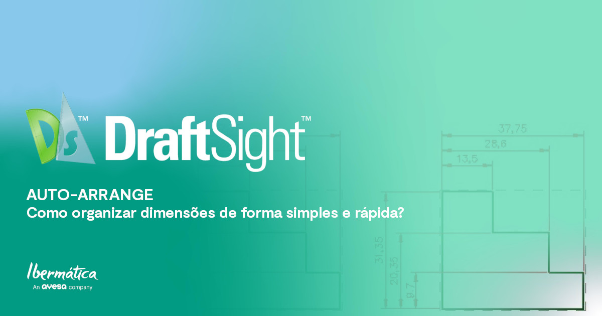 Ibermática an Ayesa company | DraftSight - Auto-Arrange: organizar dimensões de forma simples e rápida
