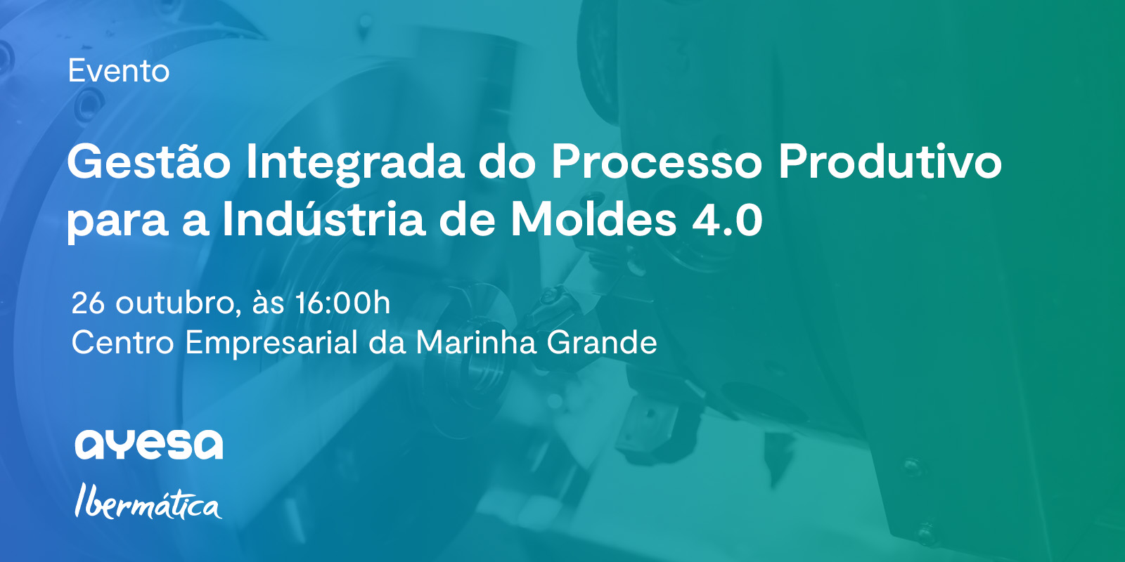 Ibermática na Ayesa company | Evento “Gestão Integrada do Processo Produtivo para a Indústria de Moldes 4.0”