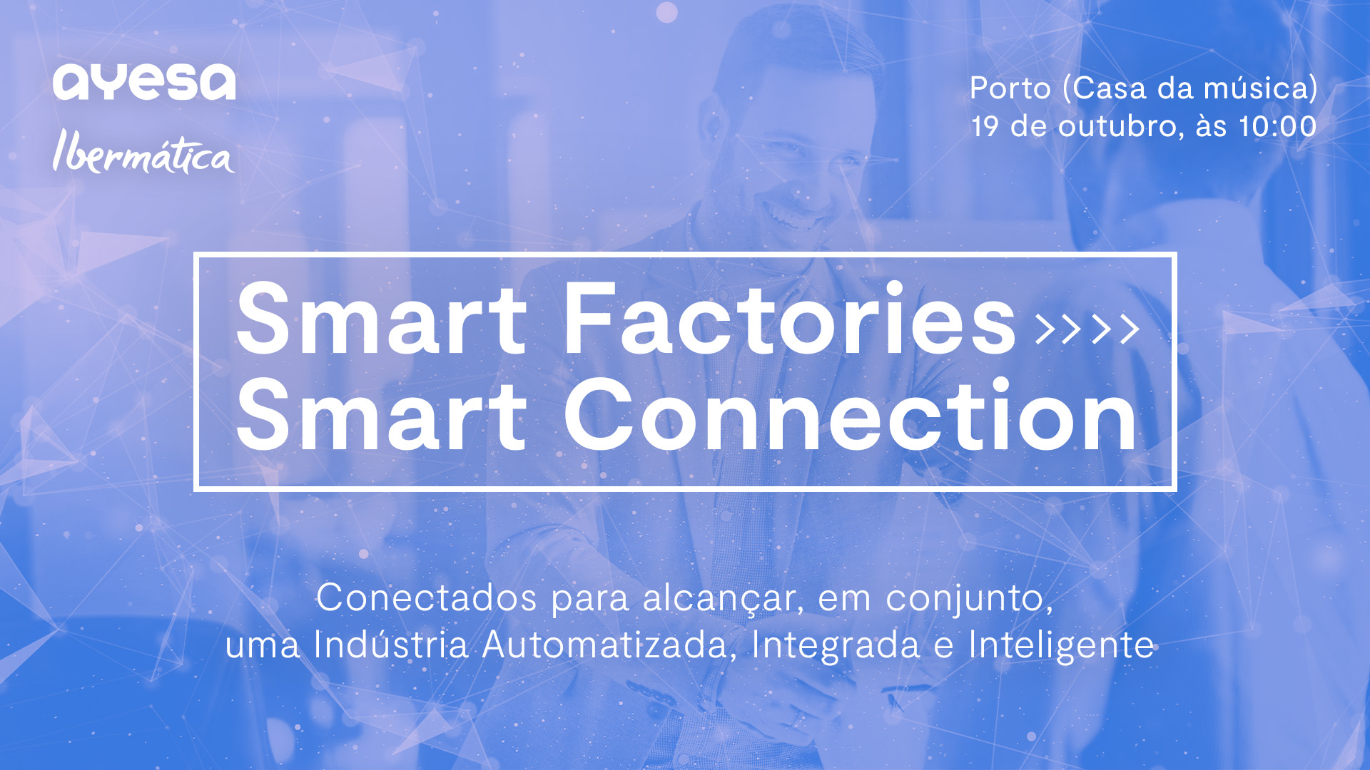 Evento “Smart Factories ></noscript>> Smart Connection” | Porto. 19 outubro