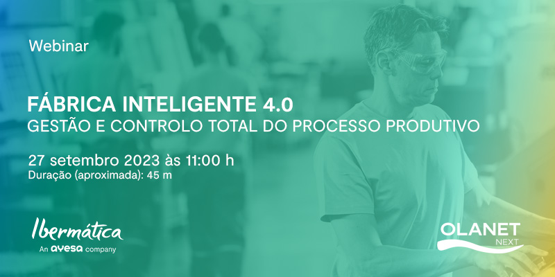 Ibermática an Ayesa company | Webinar “Fábrica Inteligente 4.0 - Gestão e controlo total do processo produtivo”