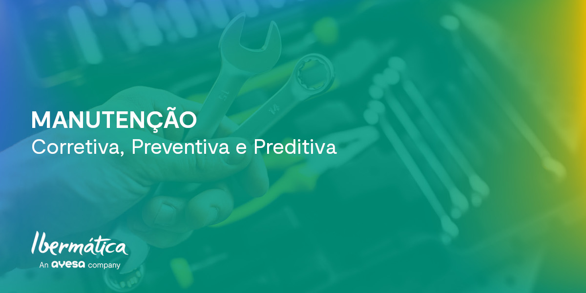 Ibermática an Ayesa company | Manutenção - Corretiva, Preventiva e Preditiva