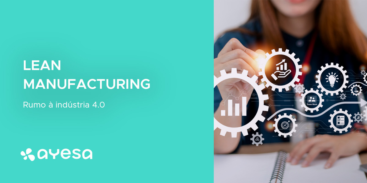 Ayesa Indústria | Lean Manufacturing rumo à Indústria 4.0