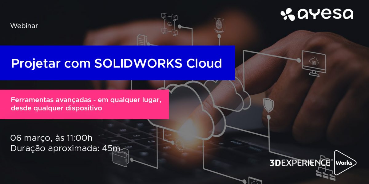 Ayesa Indústria | Webinar [gratuito] “Projetar com SOLIDWORKS Cloud”