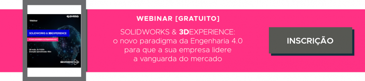 Ayesa Indústria | Inscrição - Webinar “SOLIDWORKS & 3DEXPERIENCE – o novo paradigma da Engenharia 4.0”