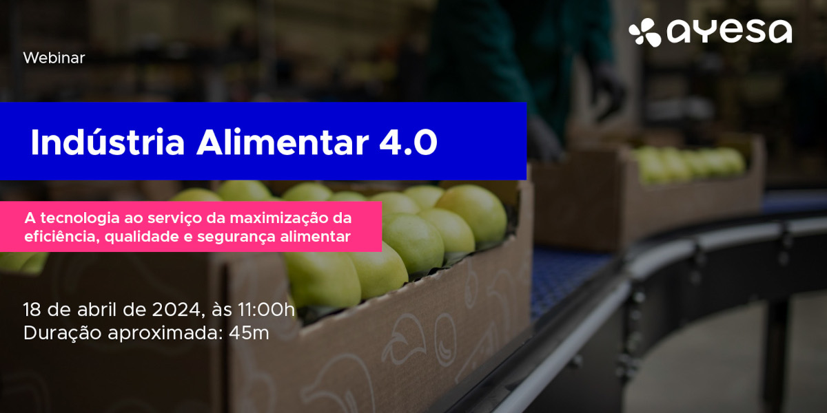 [Webinar gratuito] Indústria Alimentar 4.0 - A tecnologia ao serviço da maximização da eficiência, qualidade e segurança alimentar
