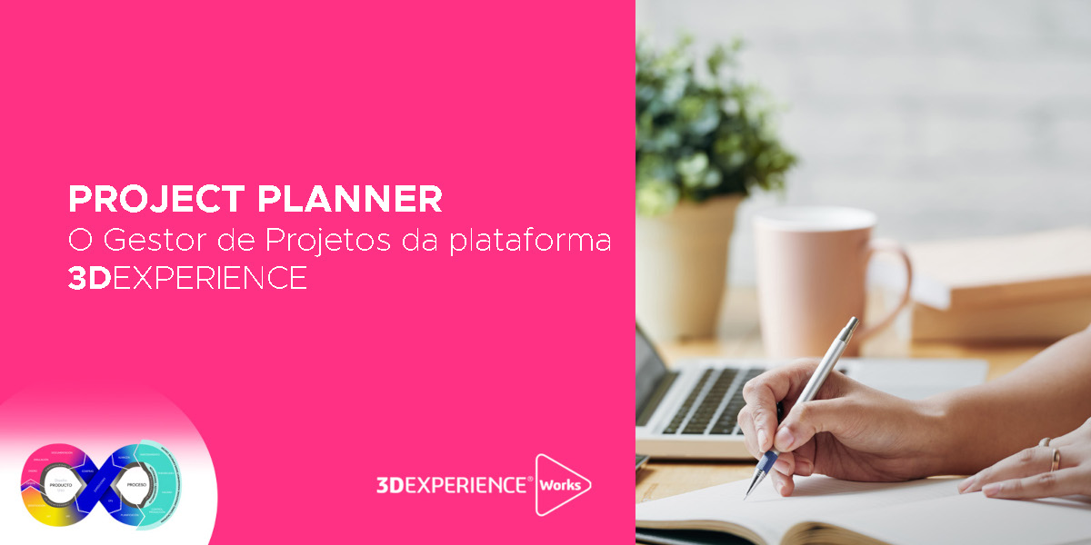 Project Planner | O Gestor de Projetos da 3DEXPERIENCE