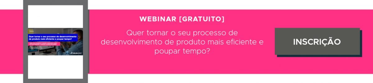 Inscrição | Webinar [gratuito] “Quer tornar o seu processo de desenvolvimento de produto mais eficiente e poupar tempo?”